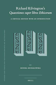 Richard Kilvington's Quaestiones super libros Ethicorum (A Critical Edition with an Introduction) by Monika Michałowska, 9789004331549