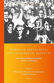 Women in Pentecostal and Charismatic Ministry (Informing a Dialogue on Gender, Church, and Ministry) by Margaret English de Alminana, Lois E. Olena, 9789004332522