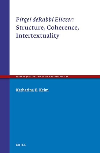 Pirqei deRabbi Eliezer: Structure, Coherence, Intertextuality by Katharina E. Keim, 9789004333116