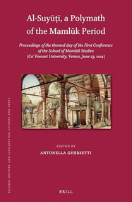 Al-Suyūṭī, a Polymath of the Mamlūk Period by Antonella Ghersetti, 9789004334502