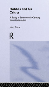 Hobbes and His Critics (A Study in Seventeenth Century Constitutionalism) by John Bowie, 9780714615486