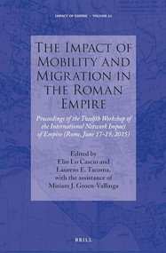 The Impact of Mobility and Migration in the Roman Empire by Elio Lo Cascio, Laurens Ernst Tacoma, 9789004334779
