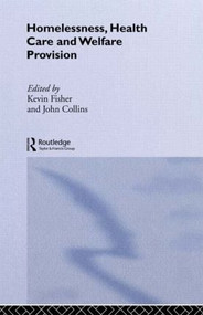 Homelessness, Health Care and Welfare Provision by Kevin Fischer, Dr John Collins, 9780415049993