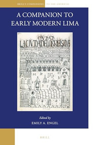 A Companion to Early Modern Lima by Emily A. Engel, 9789004335356