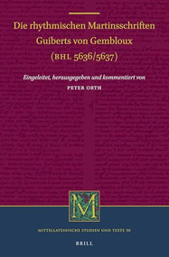Die rhythmischen Martinsschriften Guiberts von Gembloux (BHL 5636 / 5637) (German Edition) by Peter Orth, 9789004335608