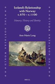Iceland's Relationship with Norway c.870 - c.1100 (Memory, History and Identity) by Ann-Marie Long, 9789004335622