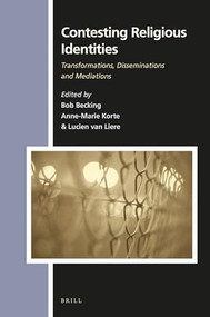 Contesting Religious Identities (Transformations, Disseminations and Mediations) by Bob E.J.H. Becking, Anna-Marie J.A.C.M. Korte, Lucien van Liere, 9789004336049