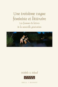 Une troisième vague féministe et littéraire (Les femmes de lettres de la nouvelle génération) (French Edition) by Michèle Schaal, 9789004336285