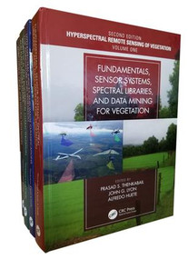 Hyperspectral Remote Sensing of Vegetation, Second Edition, Four Volume Set by Prasad S. Thenkabail, John G. Lyon, Alfredo Huete, 9781138066250