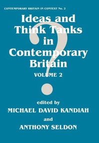 Ideas and Think Tanks in Contemporary Britain (Volume 2) by Michael David Kandiah, Anthony Seldon, 9780714647715