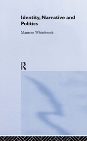 Identity, Narrative and Politics by Maureen Whitebrook, 9780415238946