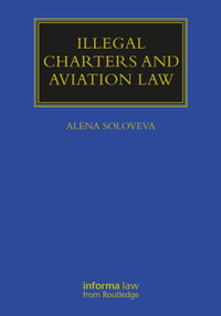 Illegal Charters and Aviation Law by Alena Soloveva, 9781032042473