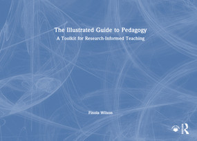 The Illustrated Guide to Pedagogy (A Toolkit for Research-Informed Teaching) by Finola Wilson, 9781041011323