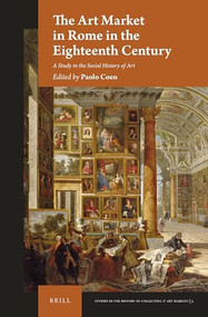 The Art Market in Rome in the Eighteenth Century (A Study in the Social History of Art) by Paolo Coen, 9789004336995
