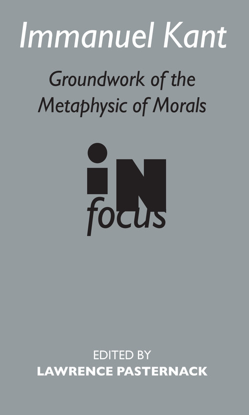 Immanuel Kant (Groundwork of the Metaphysics of Morals in Focus) by Lawrence Pasternack, 9780415260640