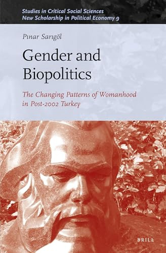 Gender and Biopolitics (The Changing Patterns of Womanhood in Post-2002 Turkey) by Pınar Sarıgöl, 9789004337398
