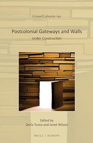 Postcolonial Gateways and Walls (Under Construction) by Daria Tunca, Janet Wilson, 9789004337671
