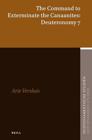 The Command to Exterminate the Canaanites: Deuteronomy 7 by Arie Versluis, 9789004337985
