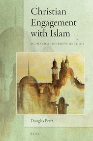 Christian Engagement with Islam (Ecumenical Journeys since 1910) by Douglas Pratt, 9789004338012