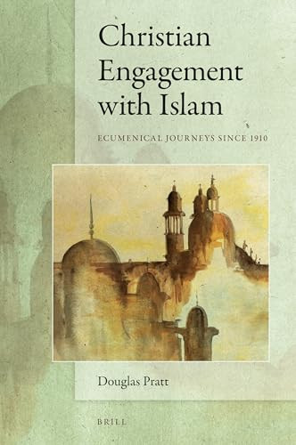 Christian Engagement with Islam (Ecumenical Journeys since 1910) by Douglas Pratt, 9789004338012