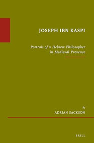 Joseph Ibn Kaspi (Portrait of a Hebrew Philosopher in Medieval Provence) by Adrian Sackson, 9789004338227