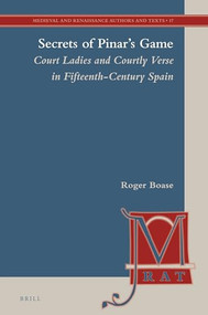 Secrets of Pinar's Game (2 vols) (Court Ladies and Courtly Verse in Fifteenth-Century Spain) by Roger Boase, 9789004338357