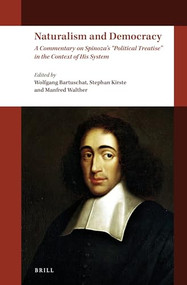 Naturalism and Democracy (A Commentary on Spinoza's "Political Treatise" in the Context of His System) by Wolfgang Bartuschat, Stephan Kirste, Manfred Walther, James Fontini, 9789004338555