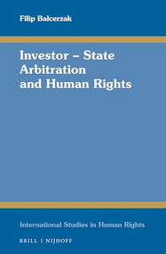 Investor - State Arbitration and Human Rights by Filip Balcerzak, 9789004338999