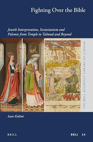 Fighting Over the Bible (Jewish Interpretation, Sectarianism and Polemic from Temple to Talmud and Beyond) by Isaac Kalimi, 9789004339101