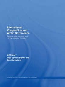 International Cooperation and Arctic Governance (Regime Effectiveness and Northern Region Building) by Olav Schram Stokke, Geir Hønneland, 9780415399340