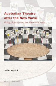 Australian Theatre after the New Wave (Policy, Subsidy and the Alternative Artist) by Julian Meyrick, 9789004339880