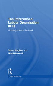 International Labour Organization (ILO) (Coming in from the Cold) by Steve Hughes, Nigel Haworth, 9780415353823