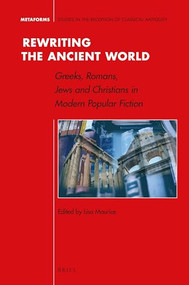 Rewriting the Ancient World (Greeks, Romans, Jews and Christians in Modern Popular Fiction) by Lisa Maurice, 9789004340145