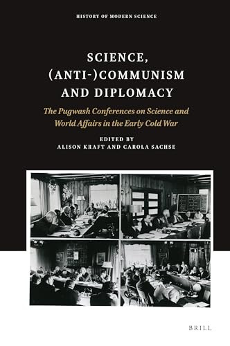 Science, (Anti-)Communism and Diplomacy (The Pugwash Conferences on Science and World Affairs in the Early Cold War) by Gordon Barrett, Matthew Evangelista, Silke Fengler, Fabian Lüscher, Doubravka Olšáková, Geoffrey Roberts, Paul Rubinson, Alison Kraft, Carola Sachse, 9789004340152