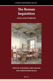 The Roman Inquisition (Centre versus Peripheries) by Katherine Aron-Beller, Christopher Black, 9789004340183