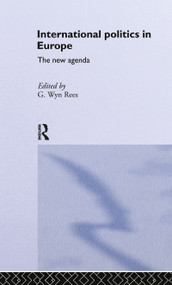 International Politics in Europe (The New Agenda) by G. Wyn Rees, 9780415082822