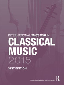 International Who's Who in Classical Music 2015 by Europa Publications, 9781857437621