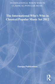 The International Who's Who in Classical/Popular Music Set 2012 by Europa Publications, 9781857436457