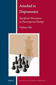 Attached to Dispossession: Sacrificial Narratives in Post-imperial Europe by Vladimir Biti, 9789004340671