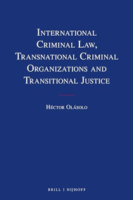 International Criminal Law, Transnational Criminal Organizations and Transitional Justice by Héctor Olásolo, 9789004340992