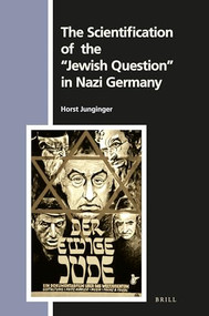 The Scientification of the "Jewish Question" in Nazi Germany by Horst Junginger, 9789004341074