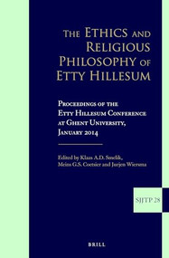 The Ethics and Religious Philosophy of Etty Hillesum (Proceedings of the Etty Hillesum Conference at Ghent University, January 2014) by Klaas A.D. Smelik, Meins G.S. Coetsier, Jurjen Wiersma, 9789004341333