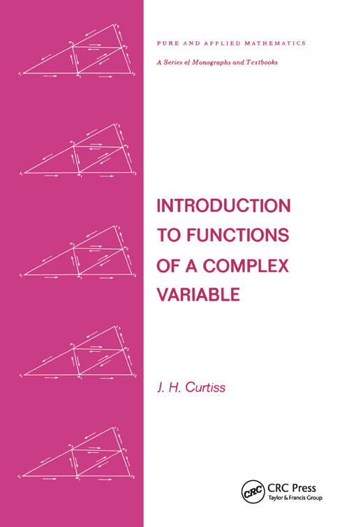 Introduction to Functions of a Complex Variable by J. H. Curtiss, 9780824765019