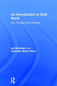 An Introduction to Said Nursi (Life, Thought, and Writings) by Ian S. Markham, Suendam Birinci Pirim, 9781409407690
