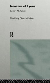 Irenaeus of Lyons by Robert M. Grant, 9780415118378