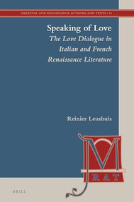 Speaking of Love: The Love Dialogue in Italian and French Renaissance Literature by Reinier Leushuis, 9789004342521