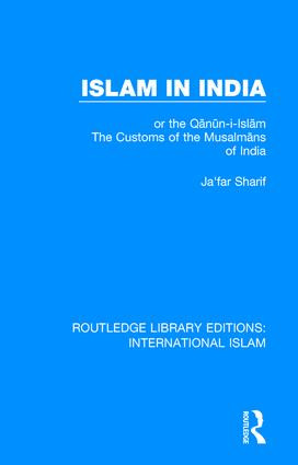 Islam in India (or the Qᾱnῡn-i-Islᾱm The Customs of the Musalmᾱns of India) by Ja'far Sharif, William Crooke, G. A. Herklots, 9781138232495