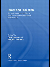 Israel and Hizbollah (An asymmetric conflict in historical and comparative perspective) by Clive Jones, Sergio Catignani, 9780415449106