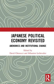 Japanese Political Economy Revisited (Abenomics and Institutional Change) by David Chiavacci, Sébastien Lechevalier, 9781138606944
