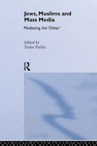Jews, Muslims and Mass Media (Mediating the 'Other') by Yulia Egorova, Tudor Parfitt, 9780415318396